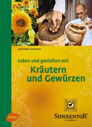 Sonnentor. Leben und genießen mit Kräutern und Gewürzen